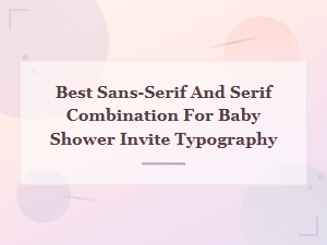 Modern Minimalist Sans-Serif and Serif Font Pairings for Baby Shower Invitations