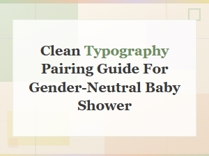 Clean Typography Pairing Guide for Gender-Neutral Baby Shower