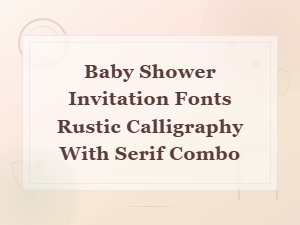 Baby Shower Invitation Fonts Rustic Calligraphy with Serif Combo